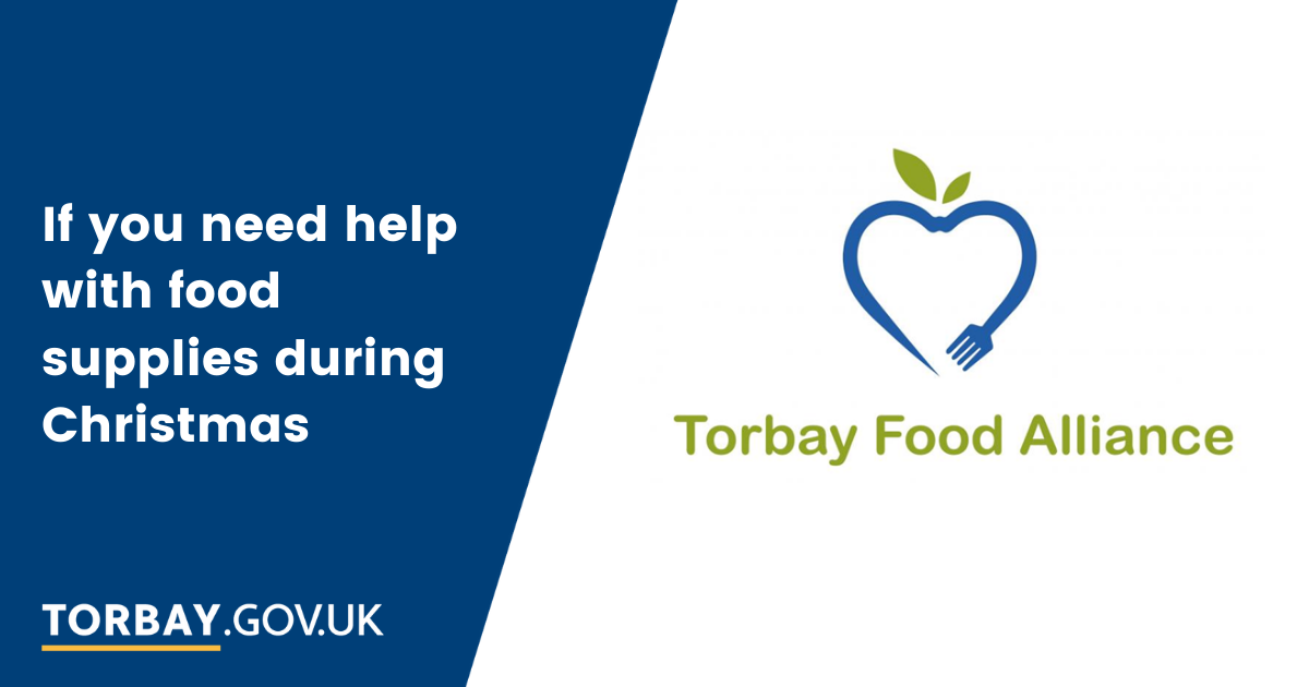 If you need help with food supplies during Christmas contact the Torbay Food Alliance.