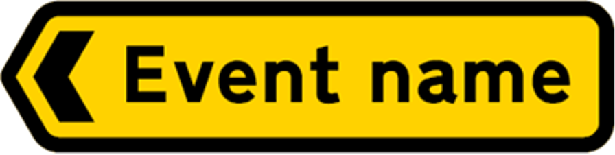 Temporary road sign in the shape of an arrow pointing left and the words 'Event name'. This shows the way drivers should take to the event.